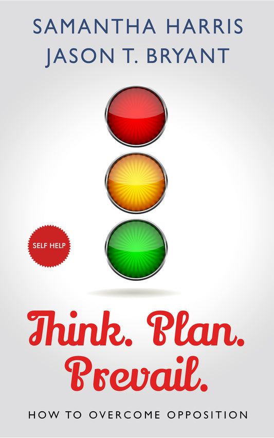 Think. Plan. Prevail: How to Overcome Opposition